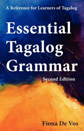 Essential Tagalog Grammar - A Reference for Learners of Tagalog (Part of Learning Tagalog Course, Book 1 of 7) - Vos Fiona De [KSIĄŻKA]