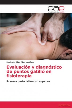 Evaluación y diagnóstico de puntos gatillo en fisioterapia - Martínez María del Pilar Díaz [KSIĄŻKA]