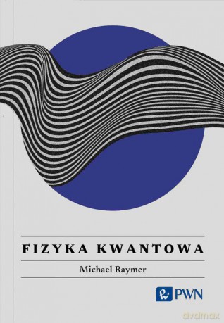 Fizyka kwantowa. - Michael Raymer [KSIĄŻKA]
