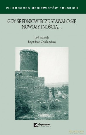 Gdy średniowiecze stawało się nowożytnością [KSIĄŻKA]