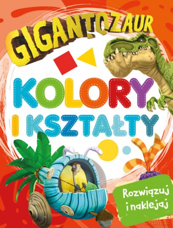 Gigantozaur. Rozwiązuj i naklejaj. Kolory i kształty [KSIĄŻKA]