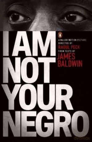 I Am Not Your Negro - James Baldwin [KSIĄŻKA]