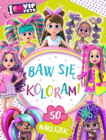 I love VIP Pets. Baw się kolorami - Siwak Ilona [KSIĄŻKA]