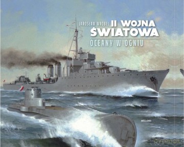 II wojna światowa. Oceany w ogniu - Jarosław Wróbel [KSIĄŻKA]
