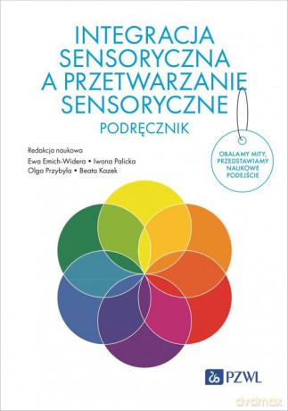 Integracja sensoryczna a przetwarzanie sensoryczne. Podręcznik [KSIĄŻKA]