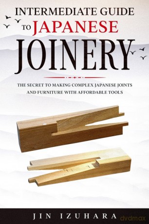 Intermediate Guide to Japanese Joinery - Jin Izuhara [KSIĄŻKA]