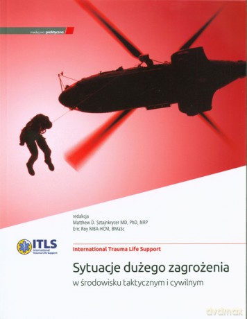 ITLS Sytuacje dużego zagrożenia w środowisku taktycznym i cywilnym [KSIĄŻKA]