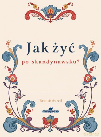 Jak żyć po skandynawsku - Aurell Bronte [KSIĄŻKA]