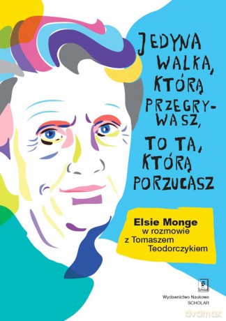Jedyna walka, którą przegrywasz, to ta, którą porzucasz. - Elsie Monge Yoder, Tomasz Teodorczyk [KSIĄŻKA]