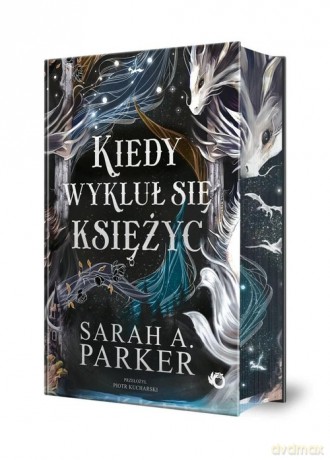 Kiedy wykluł się księżyc - Sarah A. Parker [KSIĄŻKA]