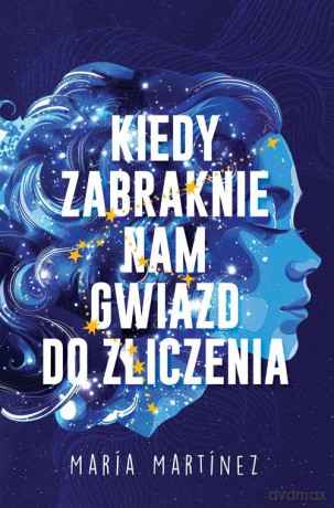 Kiedy zabraknie nam gwiazd do zliczenia - Maria Martinez [KSIĄŻKA]