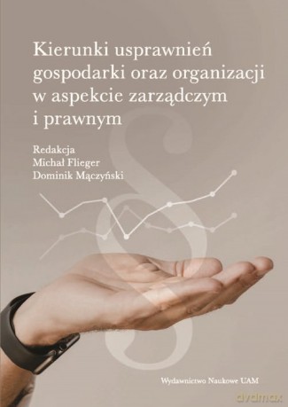 Kierunki usprawnień gospodarki oraz organizacji w aspekcie zarządczym i prawnym [KSIĄŻKA]