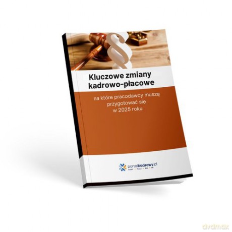 Kluczowe zmiany kadrowo-płacowe, na które pracodawcy muszą przygotować się w 2025 roku [KSIĄŻKA]
