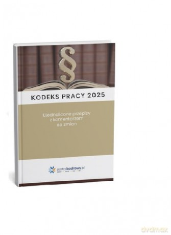 Kodeks pracy 2025. Ujednolicone przepisy z komentarzem do zmian [KSIĄŻKA]
