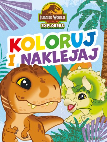 Koloruj i naklejaj! Jurassic World Explorers [KSIĄŻKA]