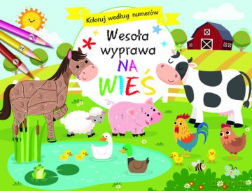 Koloruj według numerów. Wesoła wyprawa na wieś [KSIĄŻKA]