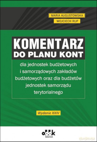 Komentarz do planu kont dla jednostek budżetowych i samorządowych zakładów budżetowych oraz dla budżetów jednostek samorządu terytorialnego - Maria Augustowska, Wojciech Rup [KSIĄŻKA]