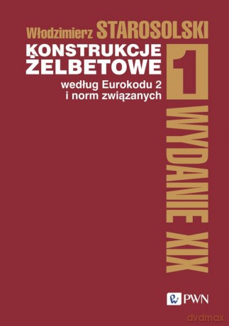 Konstrukcje żelbetowe według Eurokodu 2 i norm związanych (Tom 1) - Włodzimierz Starosolski [KSIĄŻKA]
