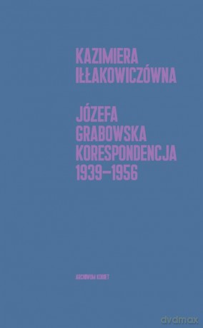 Korespondencja 1939-1956 - Kazimiera Iłłakowiczówna, Joanna Grabowska [KSIĄŻKA]