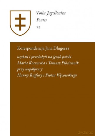 Korespondencja Jana Długosza. Epistulae a Ioanne Dlugossio scriptae et receptae [KSIĄŻKA]
