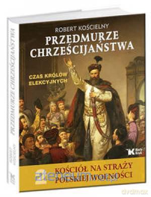 Kościół na straży...T.2 Przedmurze chrześcijaństwa [KSIĄŻKA]