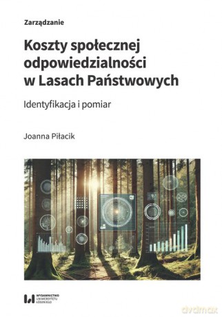 Koszty społecznej odpowiedzialności w Lasach Państwowych - Joanna Piłacik [KSIĄŻKA]