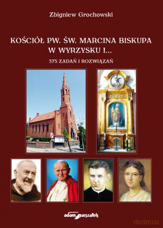 Kościół pw. św. Marcina Biskupa w Wyrzysku i 375 zadań i rozwiązań - Zbigniew Grochowski [KSIĄŻKA]