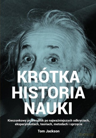 Krótka historia nauki - Tom Jackson [KSIĄŻKA]