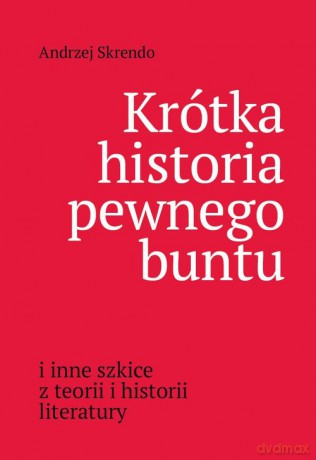 Krótka historia pewnego buntu - Andrzej Skrendo [KSIĄŻKA]
