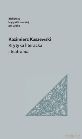 Krytyka literacka i teatralna - Kaszewski Kazimierz [KSIĄŻKA]