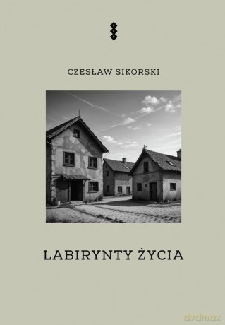 Labirynty życia - Czesław Sikorski [KSIĄŻKA]