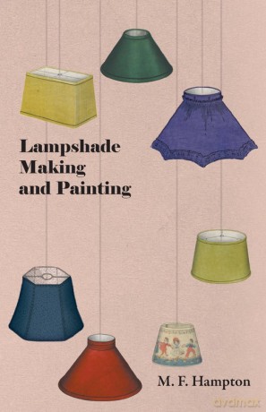 Lampshade Making and Painting - M. F. Hampton [KSIĄŻKA]