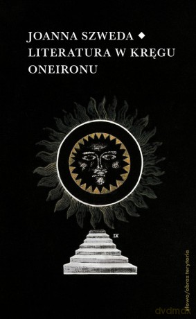 Literatura w kręgu Oneironu. Interakcje i nawiązania - Joanna Szweda [KSIĄŻKA]