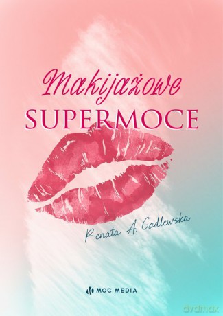 Makijażowe supermoce - Renata A. Godlewska [KSIĄŻKA]