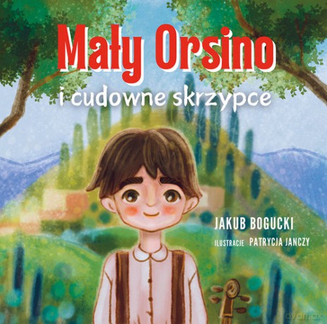 Mały Orsino i cudowne skrzypce - Jakub Bogucki [KSIĄŻKA]