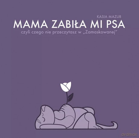 Mama zabiła mi psa - Kasia Mazur [KSIĄŻKA]