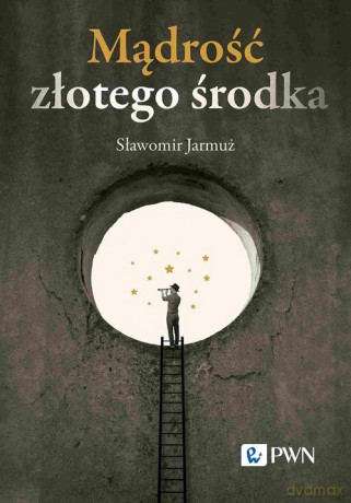 Mądrość złotego środka - Sławomir Jarmuż [KSIĄŻKA]