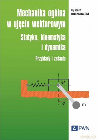Mechanika ogólna w ujęciu wektorowym - Ryszard Buczkowski [KSIĄŻKA]