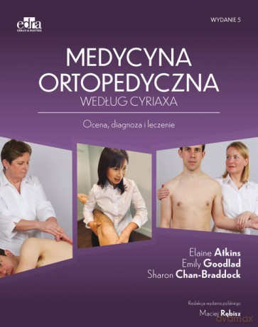 Medycyna ortopedyczna według Cyriax - Elaine Atkins, Emily Goodlad [KSIĄŻKA]