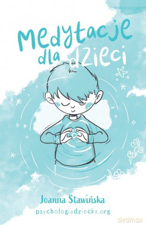 Medytacje dla dzieci - Joanna Stawińska [KSIĄŻKA]