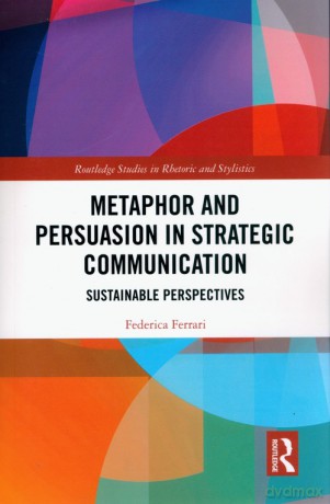 Metaphor and Persuasion in Strategic Communication - Federica Ferrari [KSIĄŻKA]