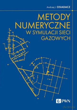 Metody numeryczne w symulacji sieci gazowych - Andrzej J. Osiadacz [KSIĄŻKA]