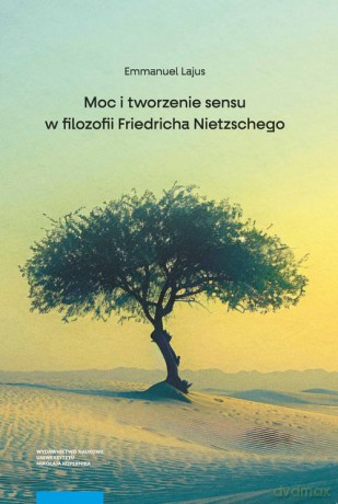 Moc i tworzenie sensu w filozofii Friedricha Nietzschego - Emmanuel Lajus [KSIĄŻKA]