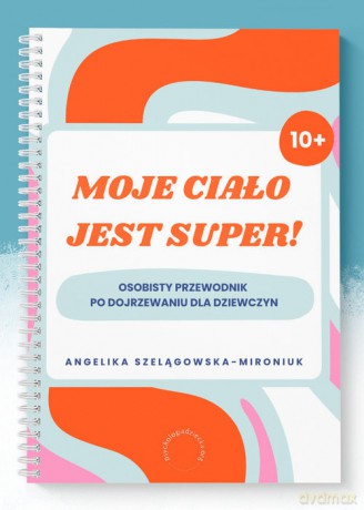 Moje ciało jest super! - Angelika Szelągowska-Mironiuk [KSIĄŻKA]