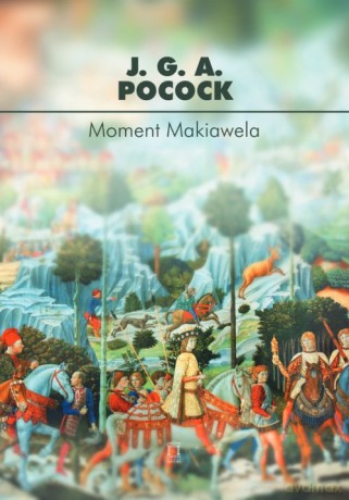 Moment Makiawela - J. G. A. Pocock [KSIĄŻKA]