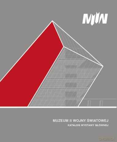 Muzeum II Wojny Światowej Katalog wystawy głównej - Rafał Wnuk, Paweł Machcewicz [KSIĄŻKA]