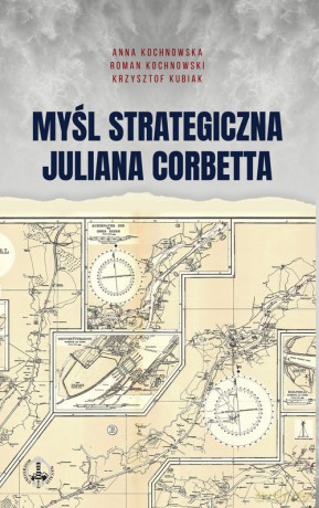 Myśl strategiczna Juliana Corbetta - Anna Kochnowska, Roman Kochnowski [KSIĄŻKA]