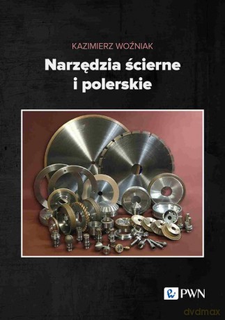 Narzędzia ścierne i polerskie - Kazimierz Woźniak [KSIĄŻKA]