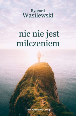 Nic nie jest milczeniem - Ryszard Wasilewski [KSIĄŻKA]