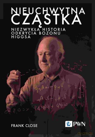 Nieuchwytna cząstka. - Frank Close [KSIĄŻKA]